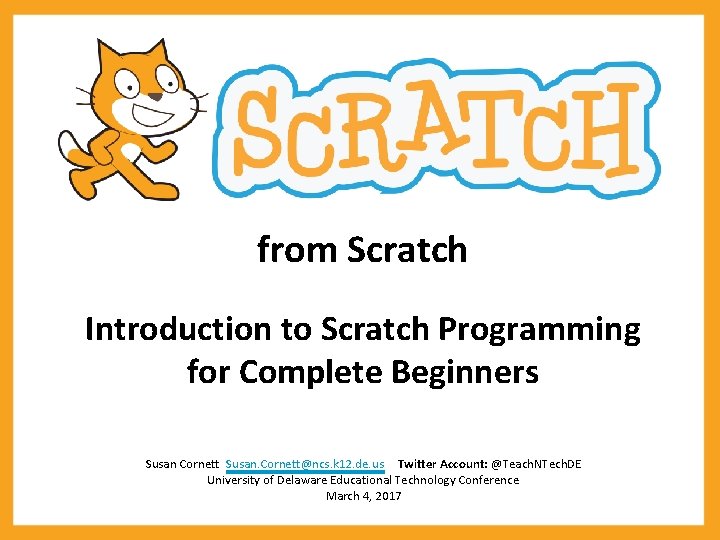 from Scratch Introduction to Scratch Programming for Complete Beginners Susan Cornett Susan. Cornett@ncs. k