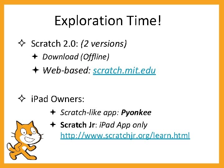 Exploration Time! Scratch 2. 0: (2 versions) Download (Offline) Web-based: scratch. mit. edu i.
