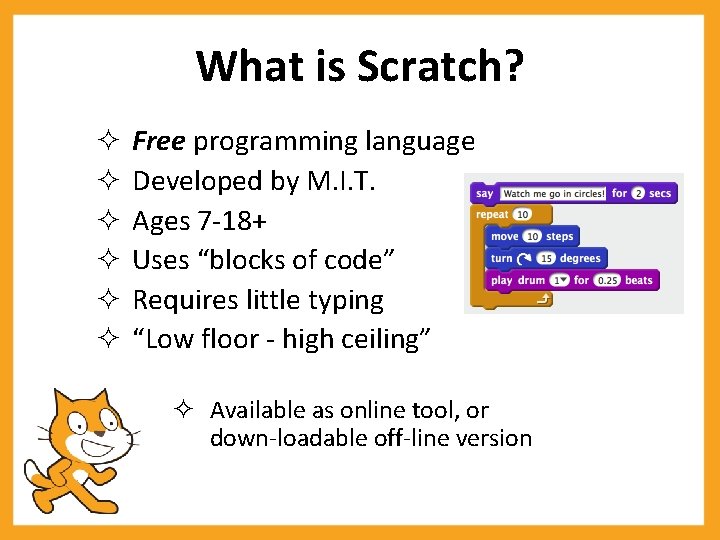 What is Scratch? Free programming language Developed by M. I. T. Ages 7 -18+