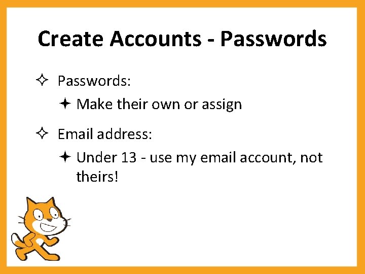 Create Accounts - Passwords: Make their own or assign Email address: Under 13 -
