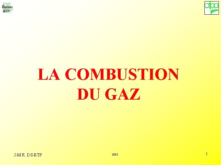 LA COMBUSTION DU GAZ J-M R. DS-BTP 2005 1 