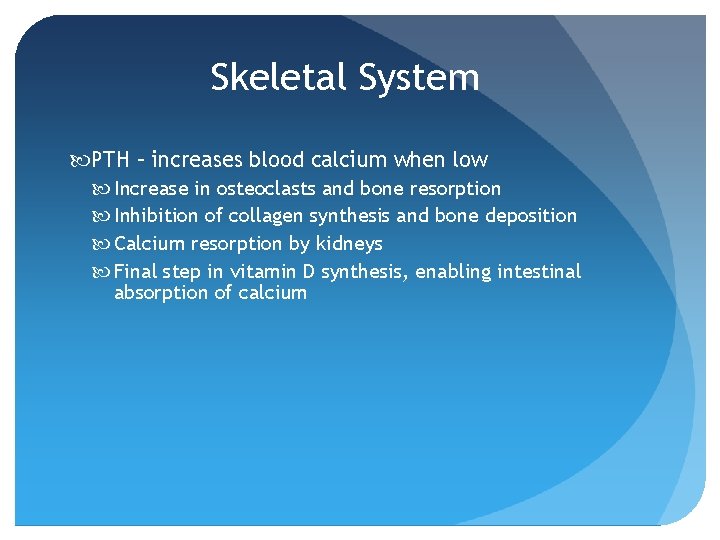 Skeletal System PTH – increases blood calcium when low Increase in osteoclasts and bone