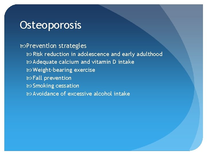 Osteoporosis Prevention strategies Risk reduction in adolescence and early adulthood Adequate calcium and vitamin