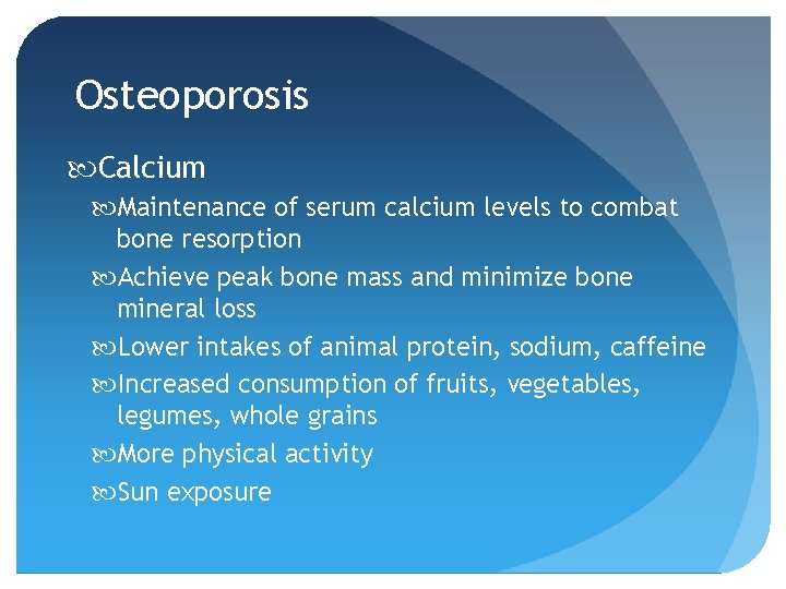 Osteoporosis Calcium Maintenance of serum calcium levels to combat bone resorption Achieve peak bone