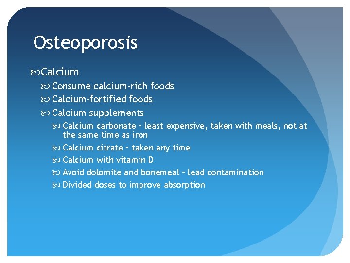 Osteoporosis Calcium Consume calcium-rich foods Calcium-fortified foods Calcium supplements Calcium carbonate – least expensive,