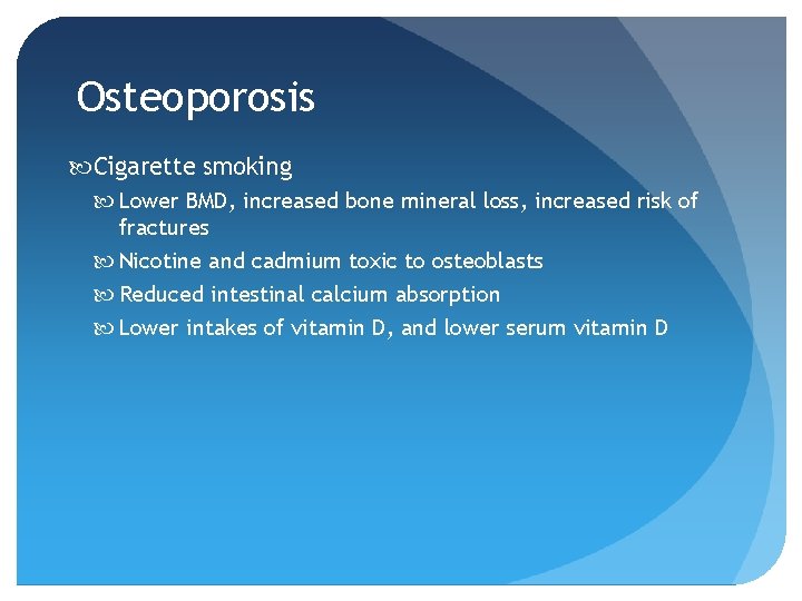 Osteoporosis Cigarette smoking Lower BMD, increased bone mineral loss, increased risk of fractures Nicotine