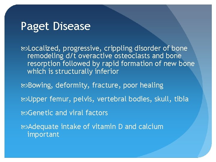 Paget Disease Localized, progressive, crippling disorder of bone remodeling d/t overactive osteoclasts and bone