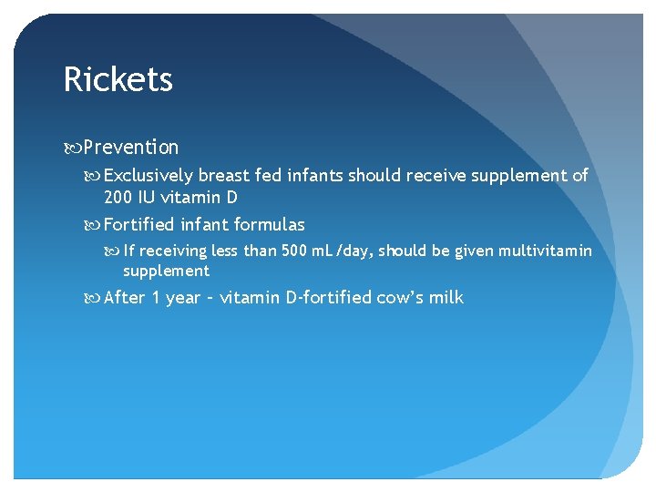 Rickets Prevention Exclusively breast fed infants should receive supplement of 200 IU vitamin D