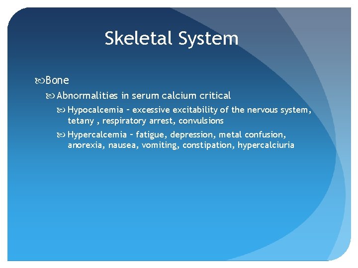 Skeletal System Bone Abnormalities in serum calcium critical Hypocalcemia – excessive excitability of the