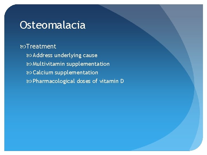 Osteomalacia Treatment Address underlying cause Multivitamin supplementation Calcium supplementation Pharmacological doses of vitamin D