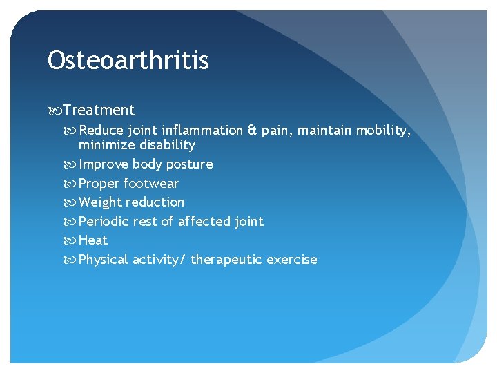 Osteoarthritis Treatment Reduce joint inflammation & pain, maintain mobility, minimize disability Improve body posture