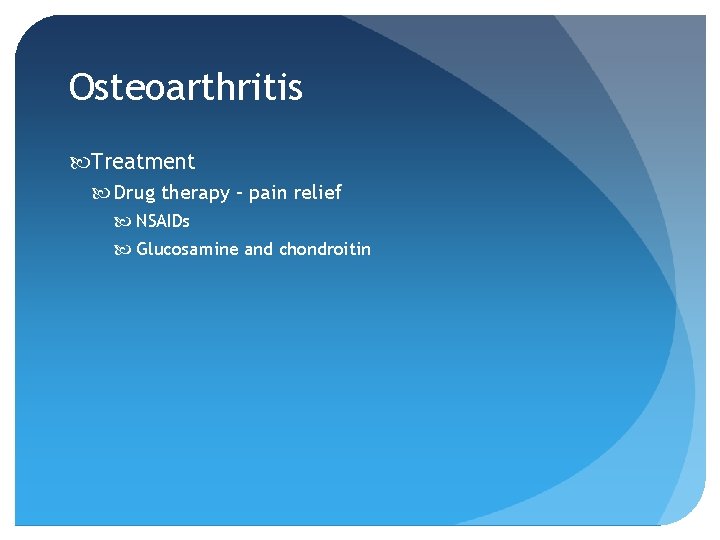 Osteoarthritis Treatment Drug therapy – pain relief NSAIDs Glucosamine and chondroitin 