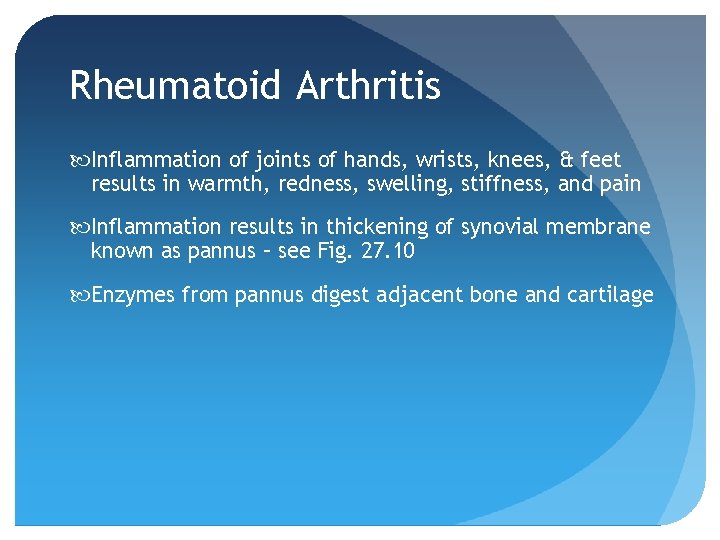 Rheumatoid Arthritis Inflammation of joints of hands, wrists, knees, & feet results in warmth,