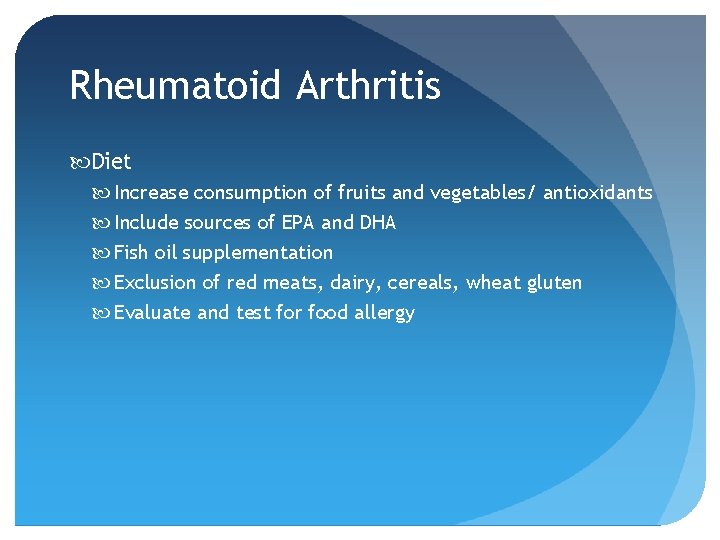 Rheumatoid Arthritis Diet Increase consumption of fruits and vegetables/ antioxidants Include sources of EPA