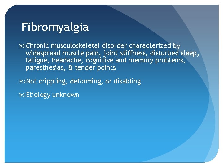 Fibromyalgia Chronic musculoskeletal disorder characterized by widespread muscle pain, joint stiffness, disturbed sleep, fatigue,