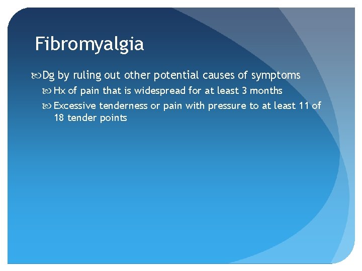 Fibromyalgia Dg by ruling out other potential causes of symptoms Hx of pain that