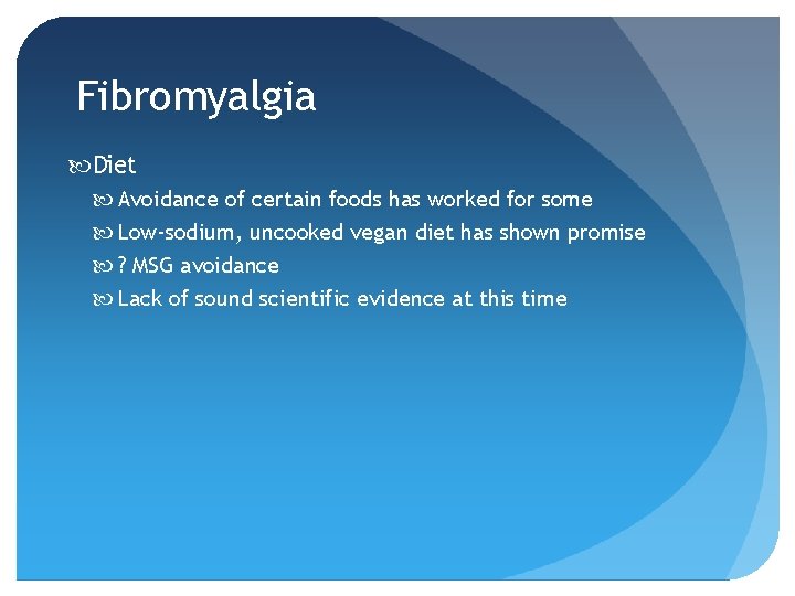 Fibromyalgia Diet Avoidance of certain foods has worked for some Low-sodium, uncooked vegan diet