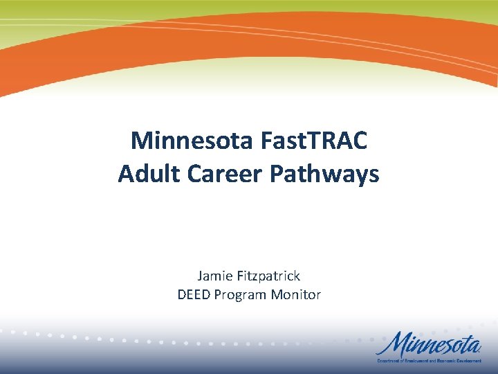 Minnesota Fast. TRAC Adult Career Pathways Jamie Fitzpatrick DEED Program Monitor 