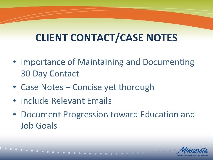 CLIENT CONTACT/CASE NOTES • Importance of Maintaining and Documenting 30 Day Contact • Case