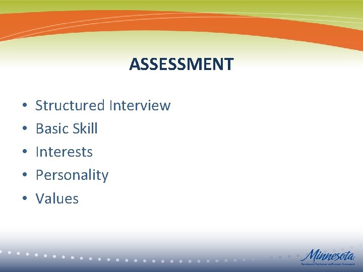 ASSESSMENT • • • Structured Interview Basic Skill Interests Personality Values 