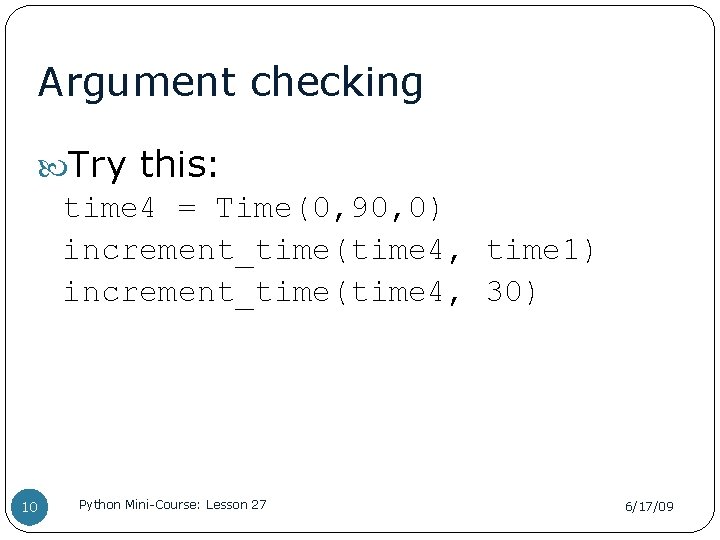 Argument checking Try this: time 4 = Time(0, 90, 0) increment_time(time 4, time 1)