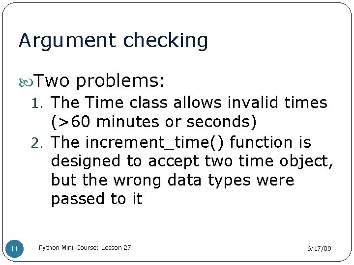 Argument checking Two problems: 1. The Time class allows invalid times (>60 minutes or