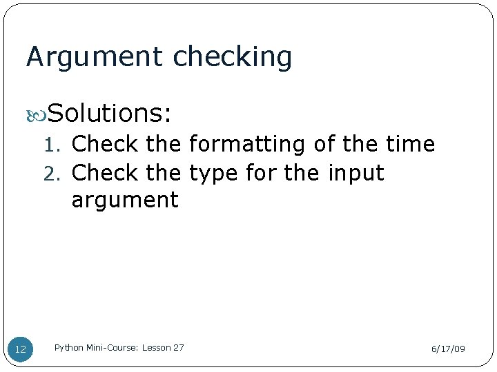 Argument checking Solutions: 1. Check the formatting of the time 2. Check the type