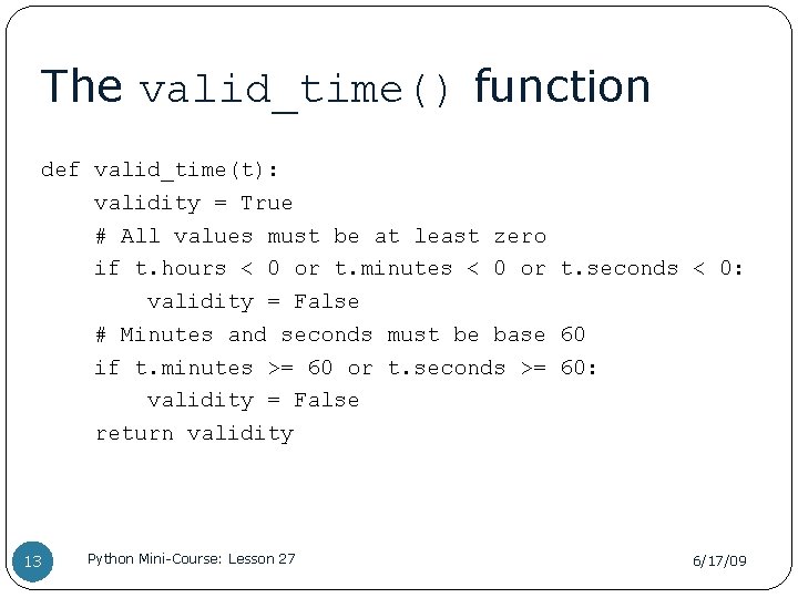 The valid_time() function def valid_time(t): validity = True # All values must be at