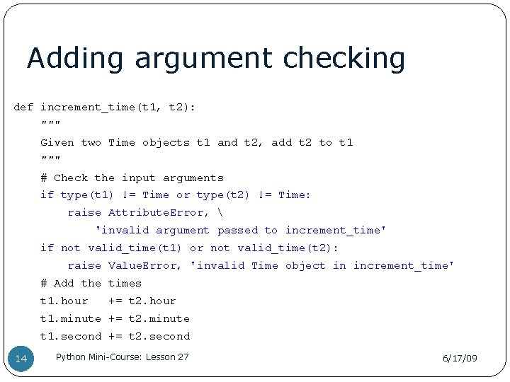 Adding argument checking def increment_time(t 1, t 2): """ Given two Time objects t