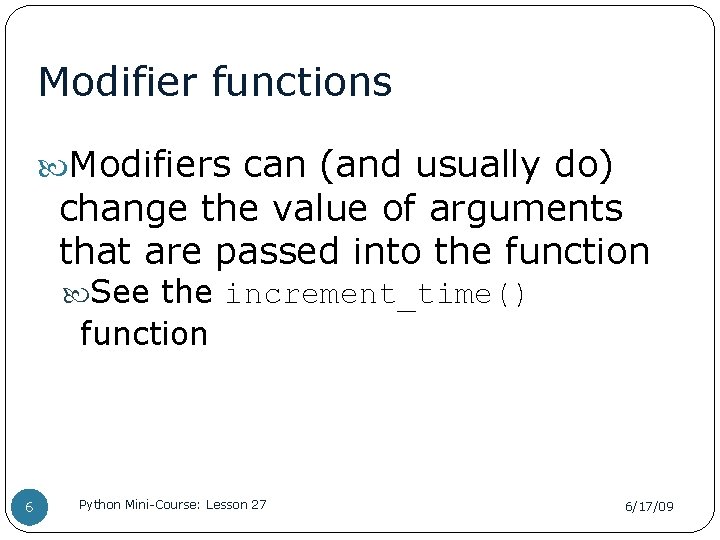 Modifier functions Modifiers can (and usually do) change the value of arguments that are