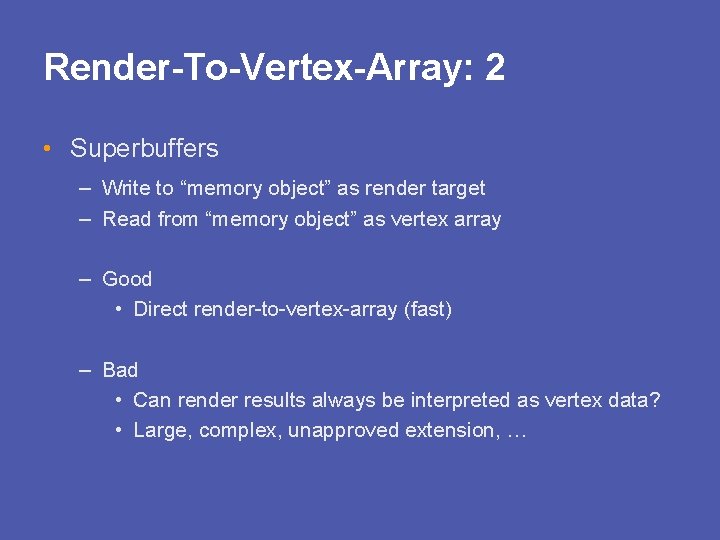 Render-To-Vertex-Array: 2 • Superbuffers – Write to “memory object” as render target – Read