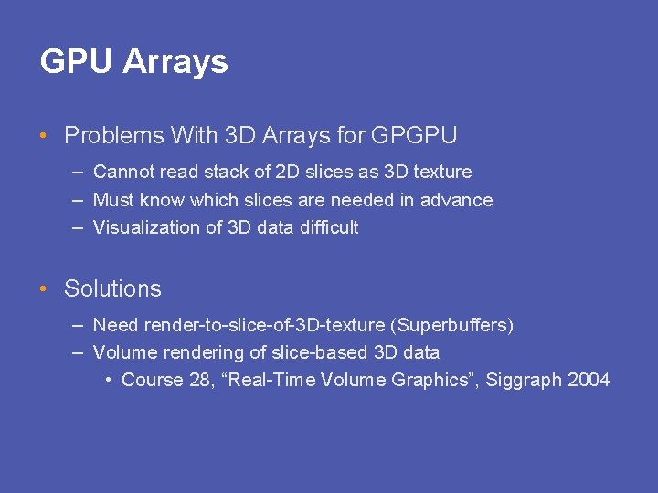 GPU Arrays • Problems With 3 D Arrays for GPGPU – Cannot read stack