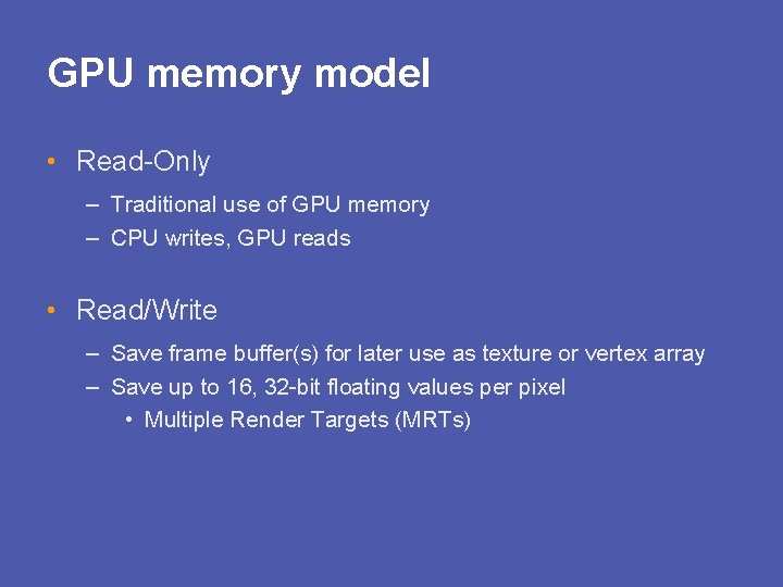GPU memory model • Read-Only – Traditional use of GPU memory – CPU writes,