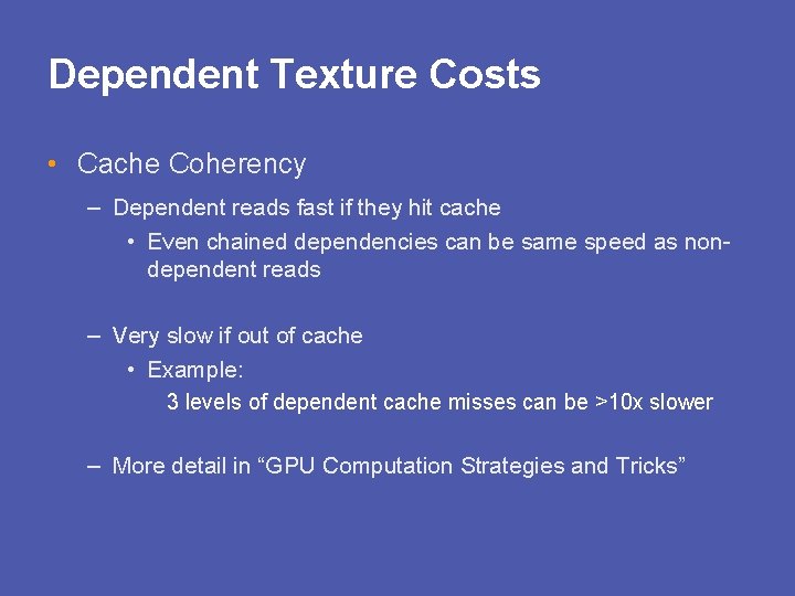 Dependent Texture Costs • Cache Coherency – Dependent reads fast if they hit cache