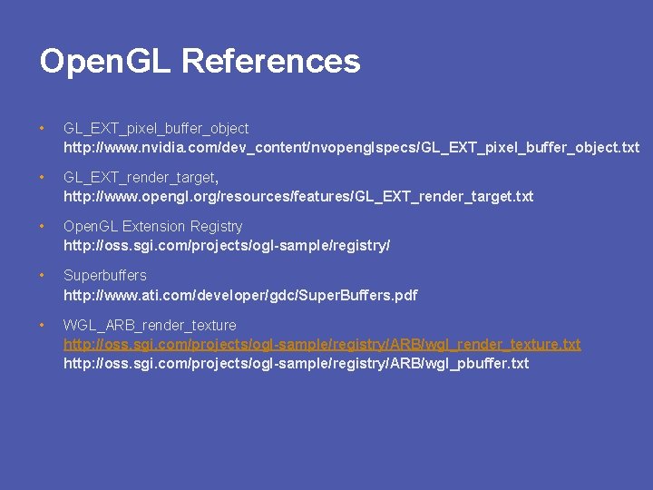 Open. GL References • GL_EXT_pixel_buffer_object http: //www. nvidia. com/dev_content/nvopenglspecs/GL_EXT_pixel_buffer_object. txt • GL_EXT_render_target, http: //www.