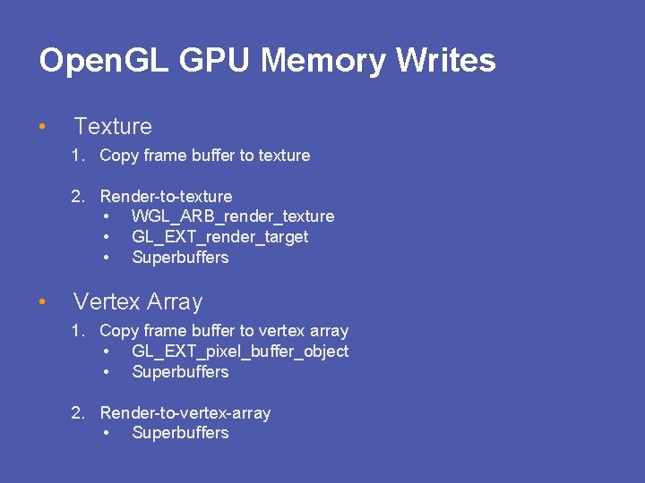 Open. GL GPU Memory Writes • Texture 1. Copy frame buffer to texture 2.