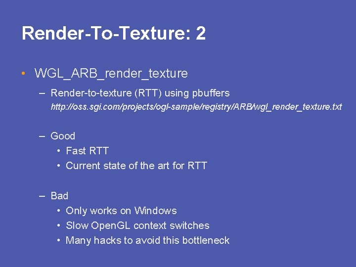 Render-To-Texture: 2 • WGL_ARB_render_texture – Render-to-texture (RTT) using pbuffers http: //oss. sgi. com/projects/ogl-sample/registry/ARB/wgl_render_texture. txt