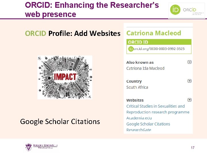 ORCID: Enhancing the Researcher’s web presence ORCID Profile: Add Websites Google Scholar Citations 17