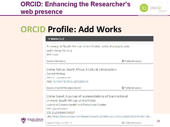 ORCID: Enhancing the Researcher’s web presence ORCID Profile: Add Works 24 24 