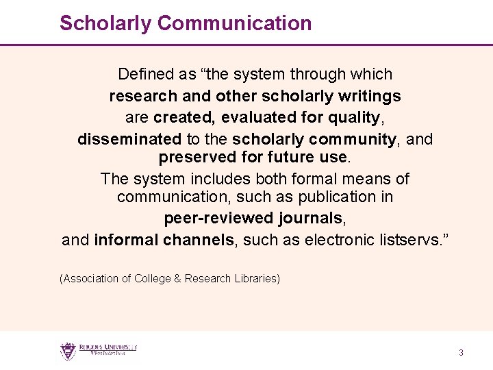 Scholarly Communication Defined as “the system through which research and other scholarly writings are