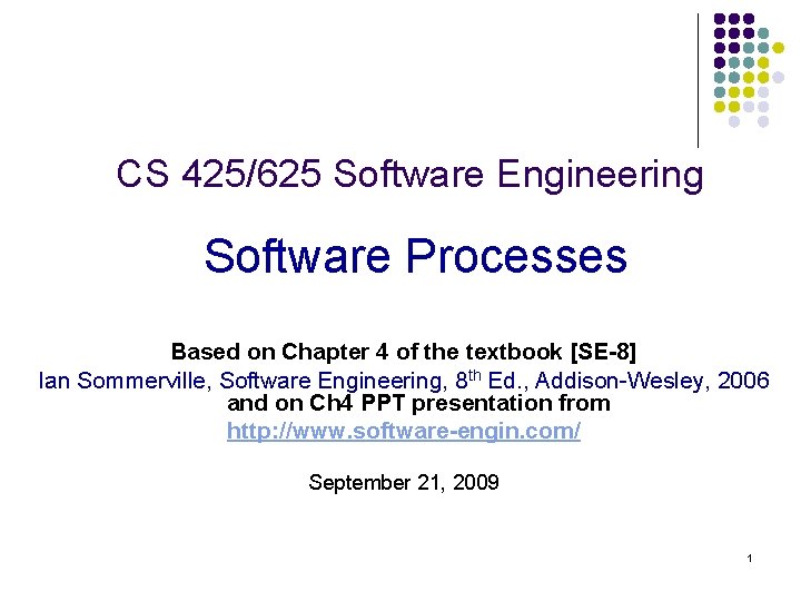 CS 425/625 Software Engineering Software Processes Based on Chapter 4 of the textbook [SE-8]