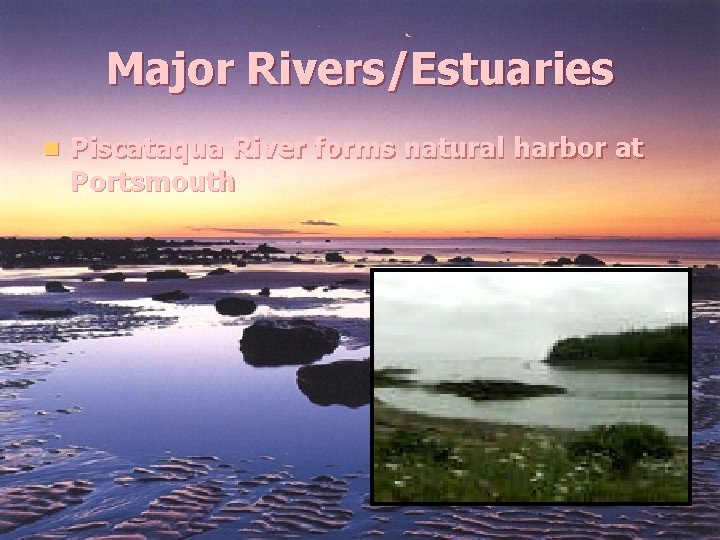 Major Rivers/Estuaries n Piscataqua River forms natural harbor at Portsmouth 