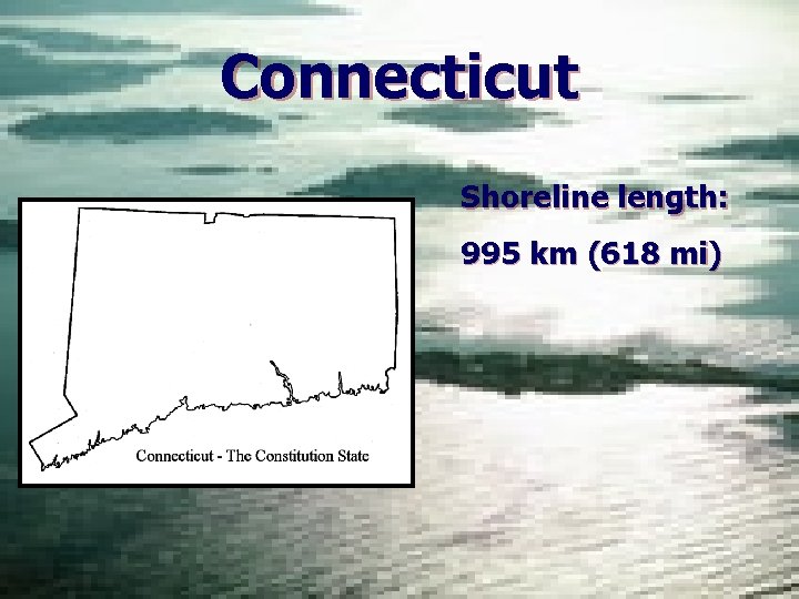 Connecticut Shoreline length: 995 km (618 mi) 