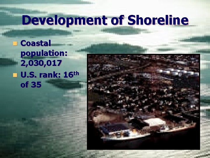 Development of Shoreline Coastal population: 2, 030, 017 n U. S. rank: 16 th