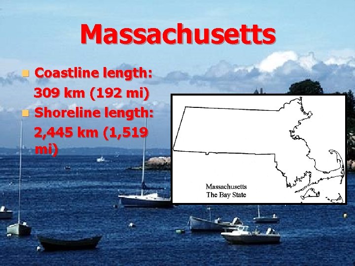 Massachusetts Coastline length: 309 km (192 mi) n Shoreline length: 2, 445 km (1,