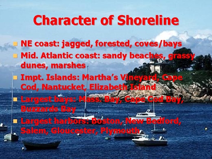 Character of Shoreline n n n NE coast: jagged, forested, coves/bays Mid. Atlantic coast: