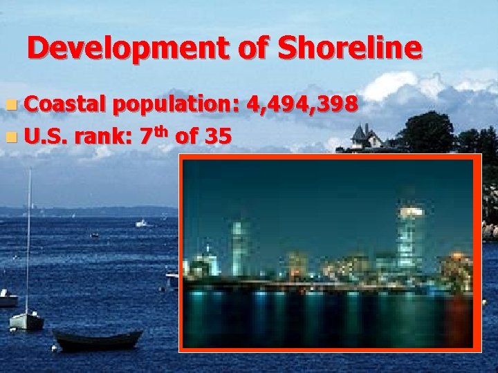 Development of Shoreline n Coastal population: 4, 494, 398 n U. S. rank: 7 Development of Shoreline n Coastal population: 4, 494, 398 n U. S. rank: 7