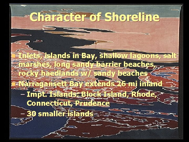 Character of Shoreline Inlets, islands in Bay, shallow lagoons, salt marshes, long sandy barrier