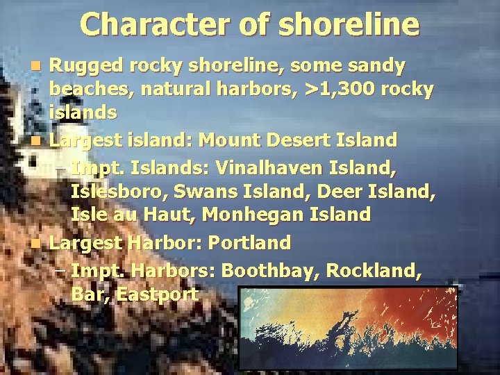 Character of shoreline Rugged rocky shoreline, some sandy beaches, natural harbors, >1, 300 rocky Character of shoreline Rugged rocky shoreline, some sandy beaches, natural harbors, >1, 300 rocky