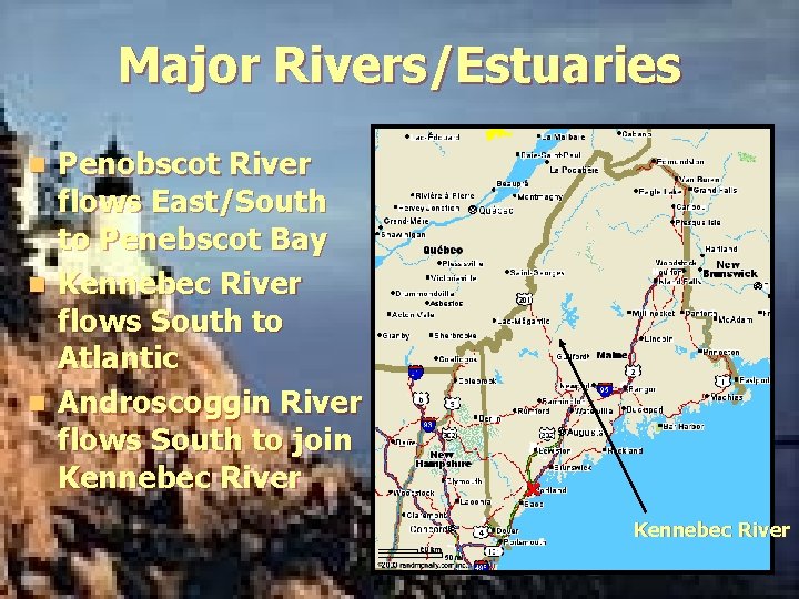 Major Rivers/Estuaries Penobscot River flows East/South to Penebscot Bay n Kennebec River flows South